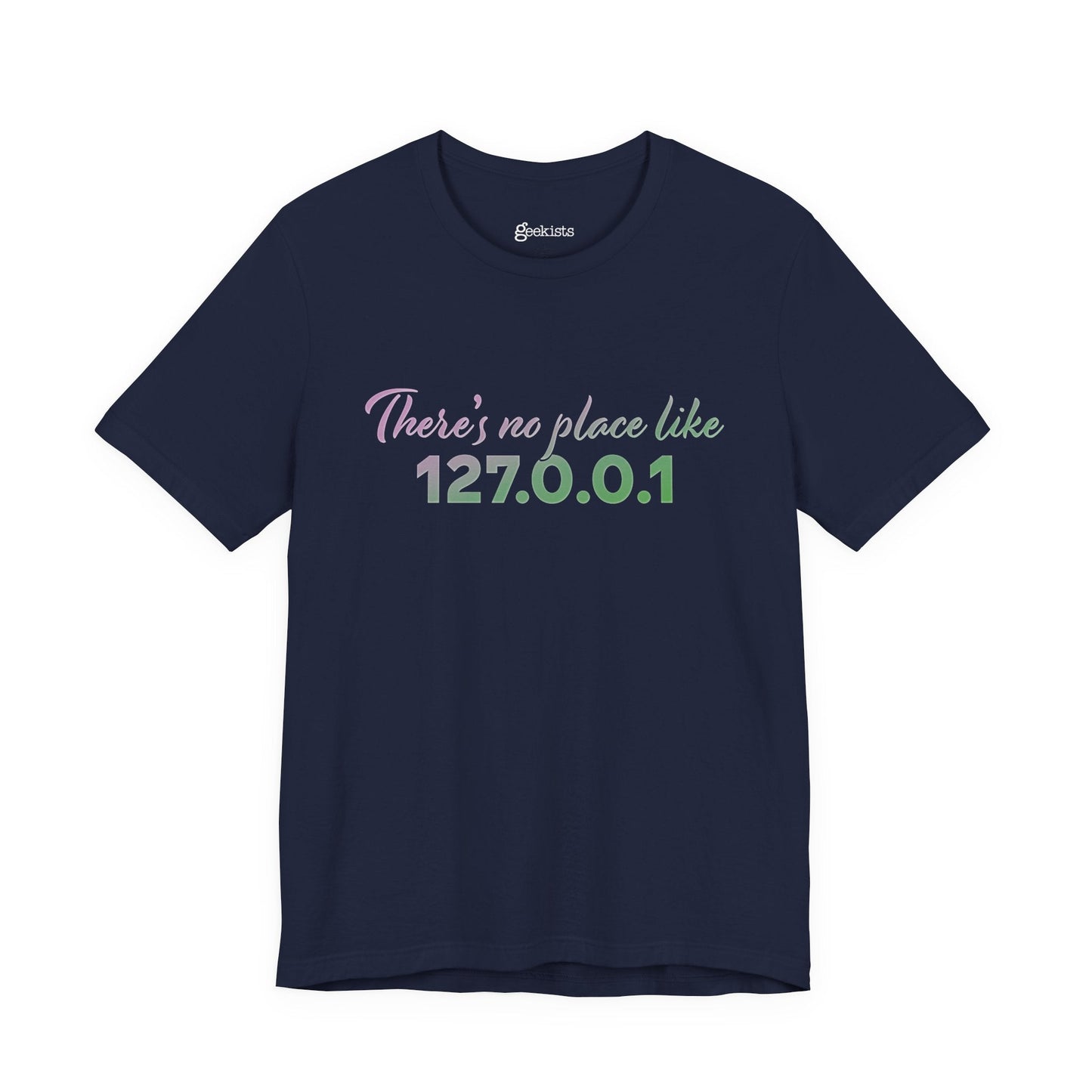 Unisex t-shirt with “127.0.0.1 There’s No Place Like Home” graphic for coders, funny localhost IP design | variation