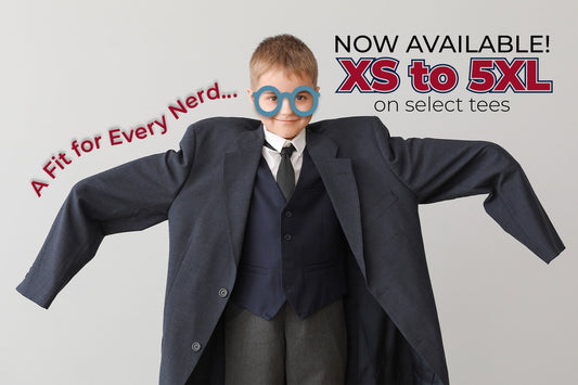 Now Offering 4X & 5X T-Shirts – More Sizes, Same Nerdy Style