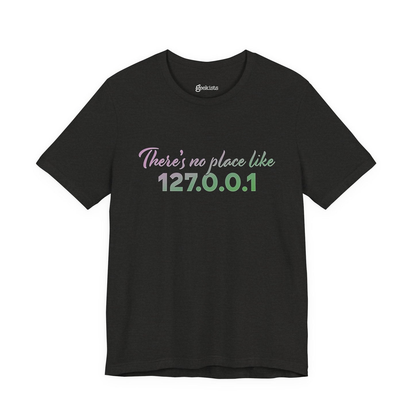 Unisex t-shirt with “127.0.0.1 There’s No Place Like Home” graphic for coders, funny localhost IP design | variation