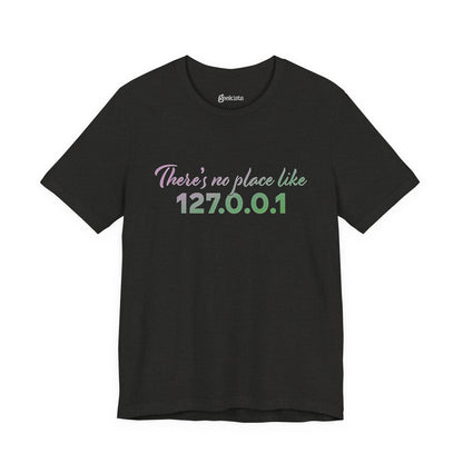Unisex t-shirt with “127.0.0.1 There’s No Place Like Home” graphic for coders, funny localhost IP design | variation