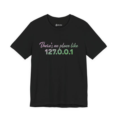 Unisex t-shirt with “127.0.0.1 There’s No Place Like Home” graphic for coders, funny localhost IP design | variation