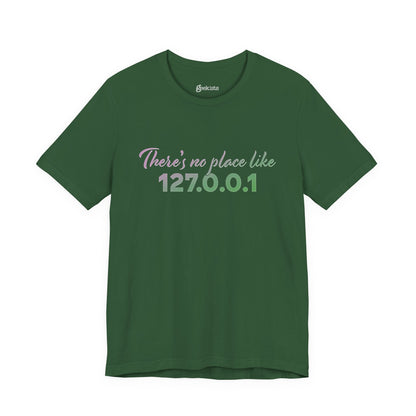 Unisex t-shirt with “127.0.0.1 There’s No Place Like Home” graphic for coders, funny localhost IP design | variation