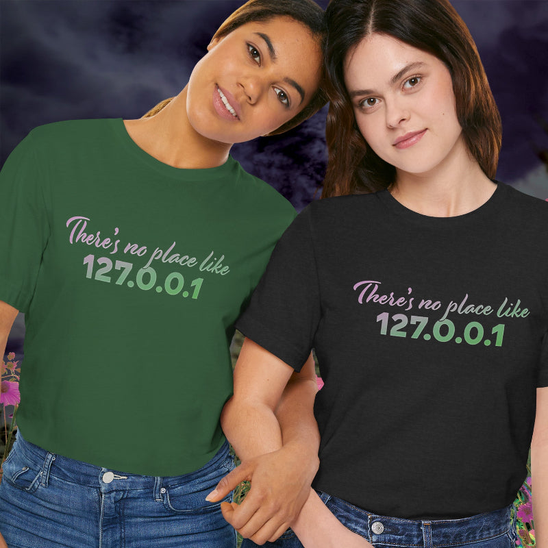 Unisex t-shirt with “127.0.0.1 There’s No Place Like Home” graphic for coders, funny localhost IP design | lifestyle
