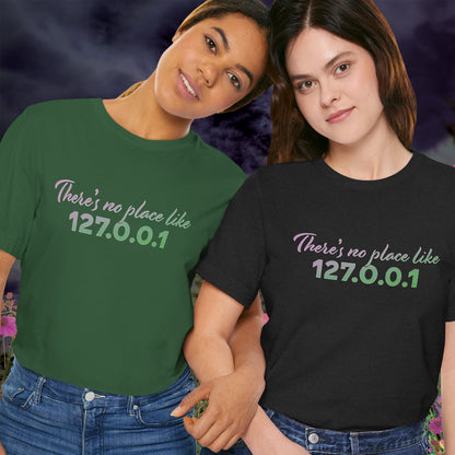 Unisex t-shirt with “127.0.0.1 There’s No Place Like Home” graphic for coders, funny localhost IP design | lifestyle
