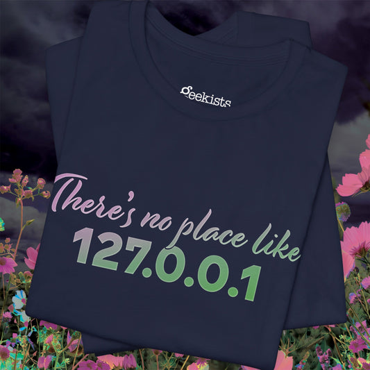Unisex t-shirt with “127.0.0.1 There’s No Place Like Home” graphic for coders, funny localhost IP design | closeup