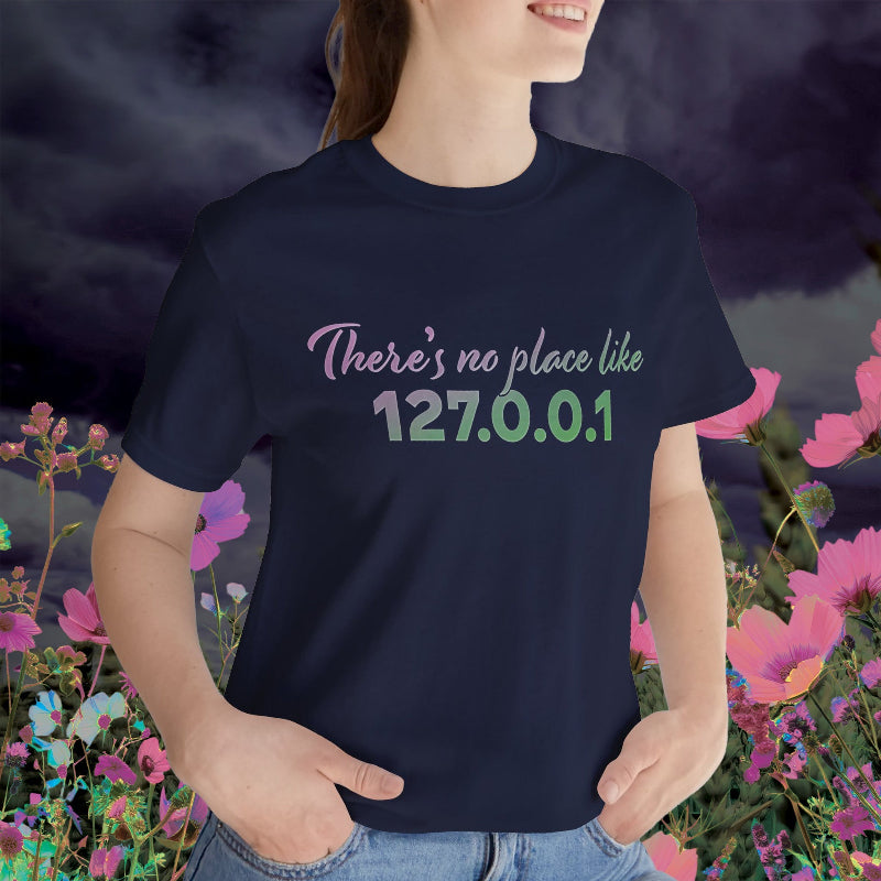 Unisex t-shirt with “127.0.0.1 There’s No Place Like Home” graphic for coders, funny localhost IP design | lifestyle