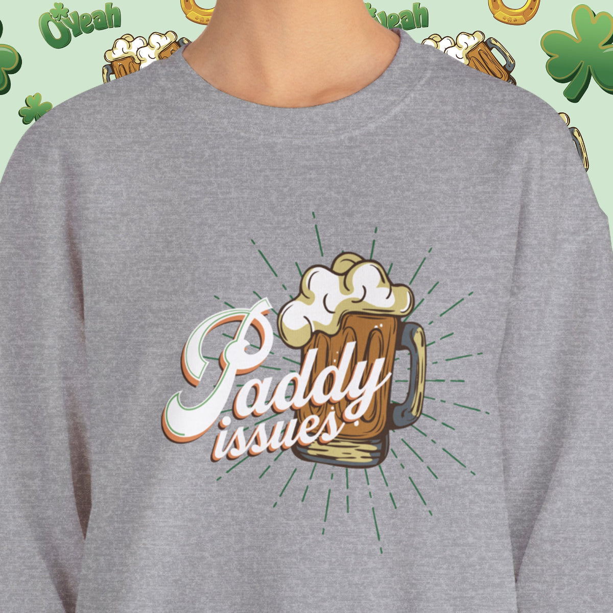 Cozy Paddy Issues Sweatshirt Featuring Shamrock Design and Irish Pub Humor for St. Patrick’s Day | closeup