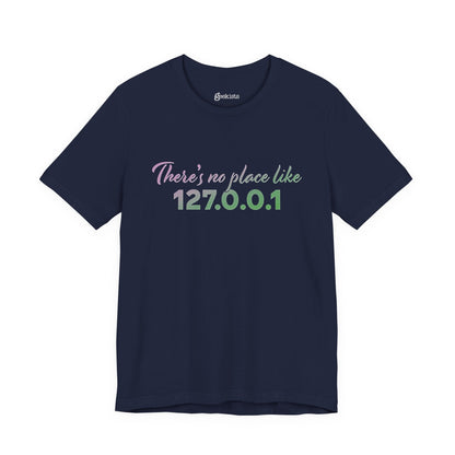 Unisex t-shirt with “127.0.0.1 There’s No Place Like Home” graphic for coders, funny localhost IP design | variation